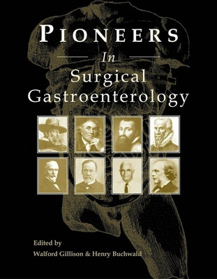 Pioneers in Surgical Gastroenterology By Walford Gillison (Editor), Henry Buchwald (Editor) Cover Image