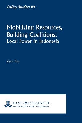 Mobilizing Resources, Building Coalitions: Local Power in Indonesia By Ryan Tans Cover Image