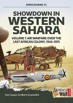 Showdown in Western Sahara: Air Warfare Over the Last African Colony: Volume 1 - 1945-1975 (Africa@War #31) By Tom Cooper, Albert Grandolini Cover Image