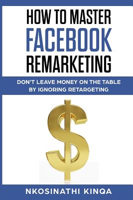 How To Master Facebook Remarketing: Don't leave money on the table by ignoring retargeting (Thorndike Nonfiction) Cover Image