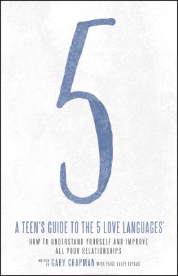 A Teen's Guide to the 5 Love Languages: How to Understand Yourself and Improve All Your Relationships Cover Image