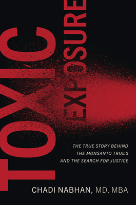 Toxic Exposure: The True Story Behind the Monsanto Trials and the Search for Justice By Chadi Nabhan Cover Image