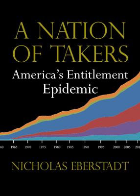 A Nation of Takers: America’s Entitlement Epidemic (New Threats to Freedom Series) Cover Image