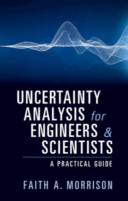 Uncertainty Analysis for Engineers and Scientists: A Practical Guide By Faith A. Morrison Cover Image