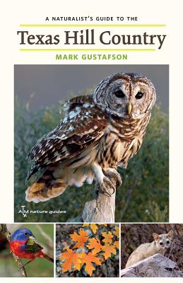 A Naturalist's Guide to the Texas Hill Country (W. L. Moody Jr. Natural History Series #50) By Mark Gustafson Cover Image