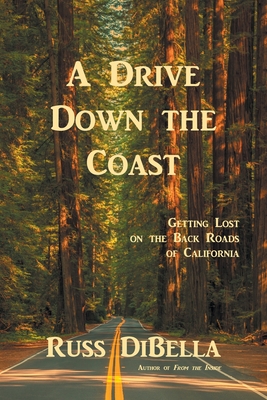 A Drive Down the Coast: Getting Lost on the Back Roads of California Cover Image