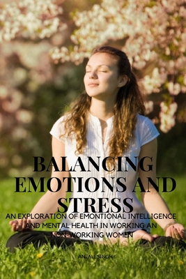 Balancing Emotions and Stress - An exploration of emotional intelligence and Mental health in working and non working women