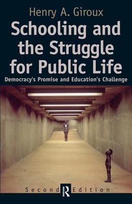 Schooling and the Struggle for Public Life: Democracy's Promise and Education's Challenge (Cultural Politics & the Promise of Democracy)