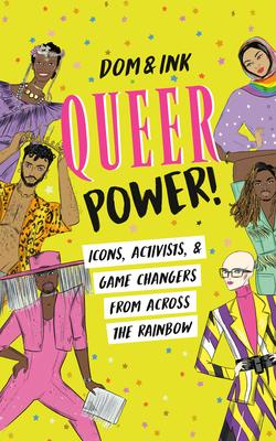 Queer Power!: Icons, Activists & Game Changers from Across the Rainbow By Dom&Ink Cover Image