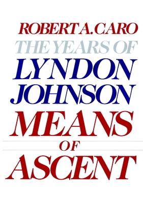Means of Ascent: The Years of Lyndon Johnson II By Robert A. Caro Cover Image