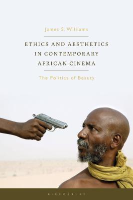 Ethics and Aesthetics in Contemporary African Cinema: The Politics of Beauty (Tauris World Cinema)