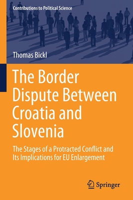 The Border Dispute Between Croatia and Slovenia: The Stages of a Protracted Conflict and Its Implications for Eu Enlargement (Contributions to Political Science)