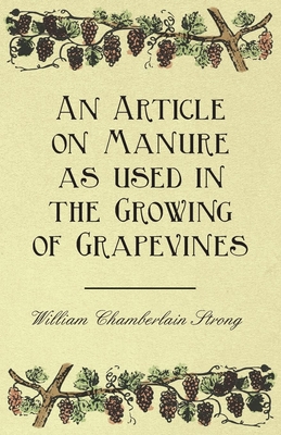 An Article on Manure as used in the Growing of Grapevines By William Chamberlain Strong Cover Image