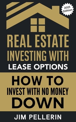 Real Estate Investing with Lease Options - Investing in Real Estate with No Money Down Cover Image