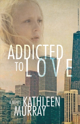 Addicted to Love By Kathleen Murray Cover Image