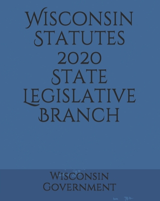 Wisconsin Statutes 2020 State Legislative Branch Cover Image