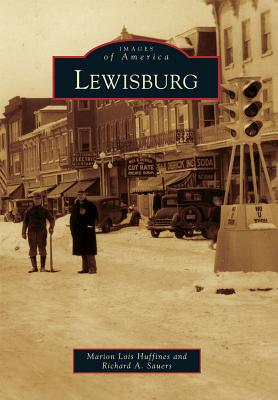 Lewisburg (Images of America) By Marion Lois Huffines, Richard A. Sauers Cover Image