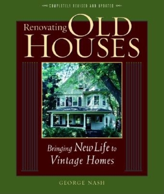 Renovating Old Houses: Bringing New Life to Vintage Homes (For Pros By Pros)