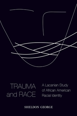 Trauma and Race: A Lacanian Study of African American Racial Identity Cover Image
