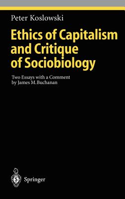 Ethics of Capitalism and Critique of Sociobiology: Two Essays with a Comment by James M. Buchanan (Ethical Economy)