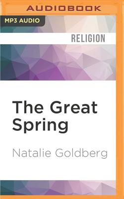 The Great Spring: Writing, Zen, and This Zigzag Life By Natalie Goldberg, Natalie Goldberg (Read by) Cover Image