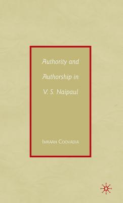 Authority and Authorship in V.S. Naipaul By I. Coovadia Cover Image