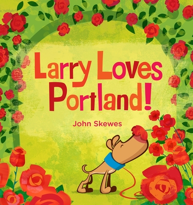 Larry Loves Portland!: A Larry Gets Lost Book