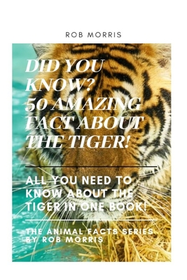 Did You Know? 50 Amazing Fact about the Tiger!: Did You Know?, Interesting Fact about the Tigers, Fact about Tigers, 50 Fact about Tigers. Cover Image