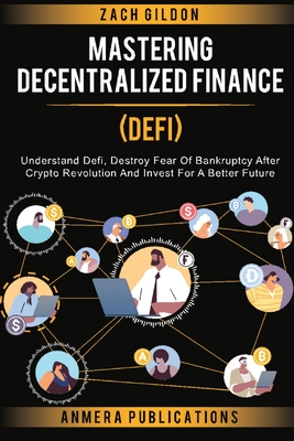 Mastering Decentralized Finance (DeFi): Understand Defi, Destroy Fear of Bankruptcy after Crypto Revolution and Invest for a Better Future Cover Image