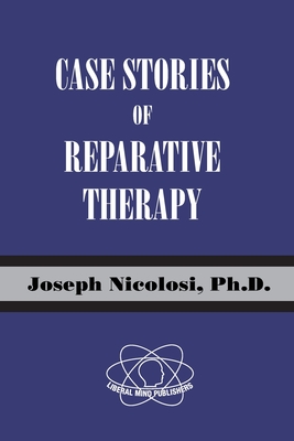 Case Stories of Reparative Therapy By Joseph Nicolosi, Linda A. Nicolosi (Introduction by) Cover Image