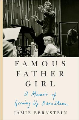 Famous Father Girl: A Memoir of Growing Up Bernstein By Jamie Bernstein Cover Image