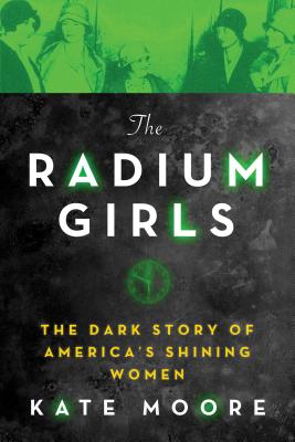 The Radium Girls: The Dark Story of America's Shining Women Cover Image