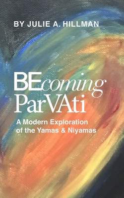 Becoming Parvati: A Modern Exploration of the Yamas & Niyamas Cover Image