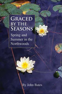 Graced by the Seasons: Spring and Summer in the Northwoods Cover Image