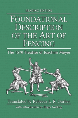Foundational Description of the Art of Fencing: The 1570 Treatise of Joachim Meyer (Reading Edition) Cover Image