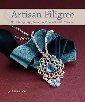 Artisan Filigree: Wire-Wrapping Jewelry Techniques and Projects By Jodi Bombardier Cover Image