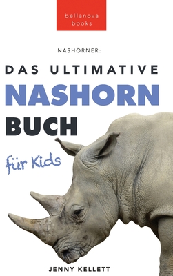 Nashörner Das Ultimative Nashornbuch für Kids: 100+ unglaubliche Fakten über Nashörner, Fotos, Quiz und mehr Cover Image