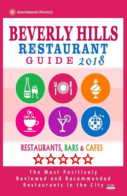 Beverly Hills Restaurant Guide 2018: Best Rated Restaurants in Beverly Hills, California - 500 Restaurants, Bars and Cafés recommended for Visitors, 2 Cover Image