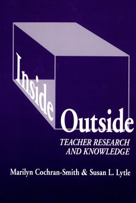 Inside/Outside: Teacher Research and Knowledge (Language and Literacy)