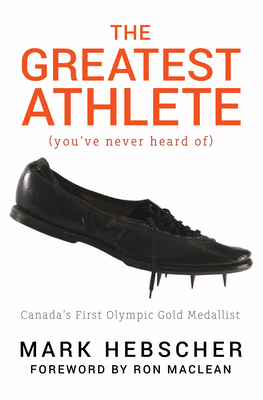 The Greatest Athlete (You've Never Heard Of): Canada's First Olympic Gold Medallist Cover Image