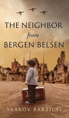 The Neighbor from Bergen Belsen By Yaakov Barzilai Cover Image