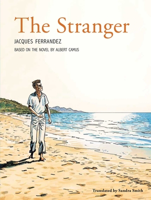 The Stranger: The Graphic Novel By Albert Camus, Sandra Smith (Translated by), Jacques Ferrandez (Illustrator) Cover Image