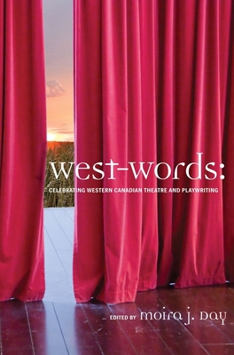 West-Words: Celebrating Western Canadian Theatre and Playwriting Cover Image