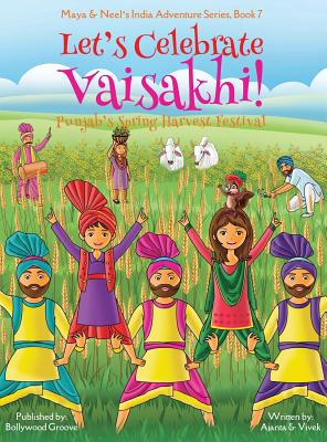 Let's Celebrate Vaisakhi! (Punjab's Spring Harvest Festival, Maya & Neel's India Adventure Series, Book 7) (Multicultural, Non-Religious, Indian Cultu By Ajanta Chakraborty, Vivek Kumar Cover Image