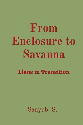 From Enclosure to Savanna: Lions in Transition Cover Image