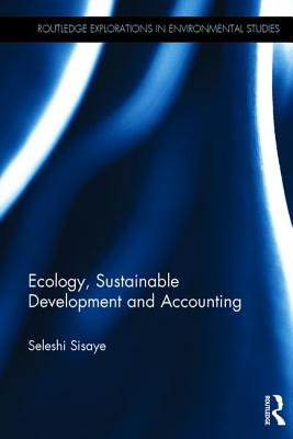 Ecology, Sustainable Development and Accounting (Routledge Explorations in Environmental Studies)