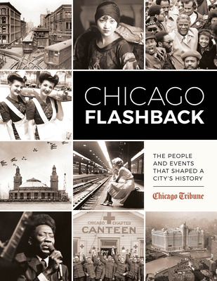 Chicago Flashback: The People and Events That Shaped a City's History By Chicago Tribune Staff Cover Image