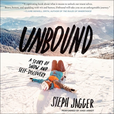 Unbound: A Story of Snow and Self-Discovery By Steph Jagger, Andi Arndt (Read by) Cover Image