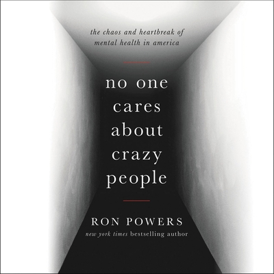 No One Cares about Crazy People Lib/E: The Chaos and Heartbreak of Mental Health in America Cover Image