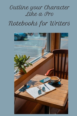 Outline Your Character Like A Pro: 6 x 9 Notebook with 14 character packs. 102 pages. Cover Image